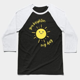 You Brighten My Day Baseball T-Shirt